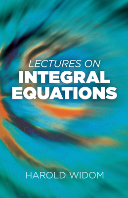 Lectures on Integral Equations (Dover Books on Mathematics) By Harold Widom Cover Image