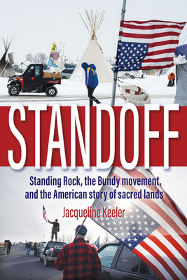 Standoff: Standing Rock, the Bundy Movement, and the American Story of Sacred Lands By Jacqueline Keeler Cover Image