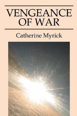 Vengeance of War By Catherine Myrick Cover Image