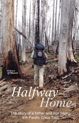 Halfway Home: The Story of a Father and Son Hiking the Pacific Crest Trail By Donald Reavis, Quentin Reavis Cover Image