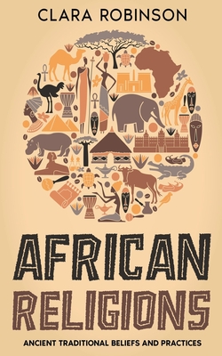 African Religions: Ancient Traditional Beliefs and Practices Cover Image