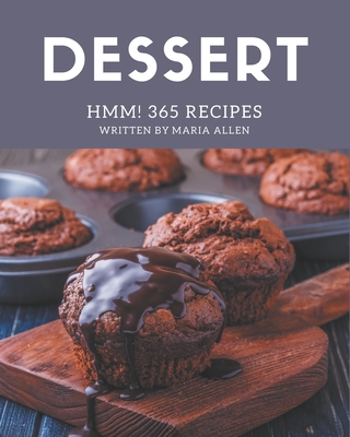 Hmm! 365 Dessert Recipes: A Timeless Dessert Cookbook By Maria Allen Cover Image