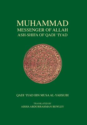Muhammad Messenger of Allah By Qadi Iyad, Abdalhaqq Bewley (Editor), Aisha Abdurrahman Bewley (Translator) Cover Image
