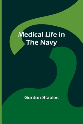 Medical Life in the Navy By Gordon Stables Cover Image