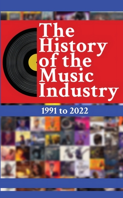 The History of the Music Industry, Volume 1, 1991 to 2022 Cover Image