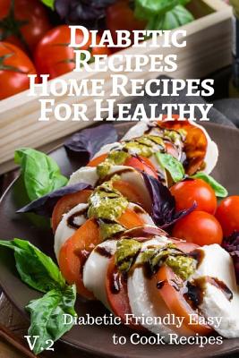 Diabetic Recipes Home Recipes For Healthy V.2 Diabetic Friendly Easy to Cook Recipes: 30 Recipes 6x9 Inches By Pie Parker Cover Image