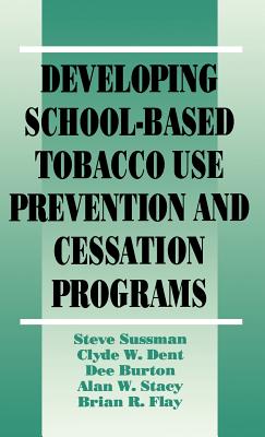 Developing School-Based Tobacco Use Prevention and Cessation Programs (Sage Library of Social Research) By Steven Yale Sussman, Clyde W. Dent, Dee A. Burton Cover Image