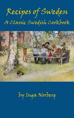 Recipes of Sweden: A Classic Swedish Cookbook (Good Food from Sweden) By Inga Norberg Cover Image
