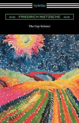 The Gay Science: With a Prelude in Rhymes and an Appendix of Songs By Friedrich Wilhelm Nietzsche, Thomas Common (Translator), Willard Huntington Wright (Introduction by) Cover Image