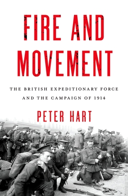 Fire and Movement: The British Expeditionary Force and the Campaign of 1914 Cover Image