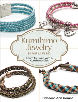Kumihimo Jewelry Simplified: Learn to Braid with a Kumihimo Disk Cover Image