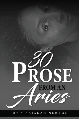 30 Prose from an Aries By Sikaiadah Newton Cover Image