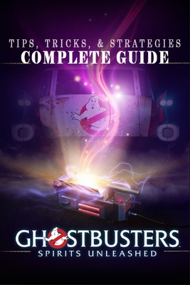 Ghostbusters: Spirits Unleashed Complete Guide: Tips, Tricks, & Strategies Cover Image