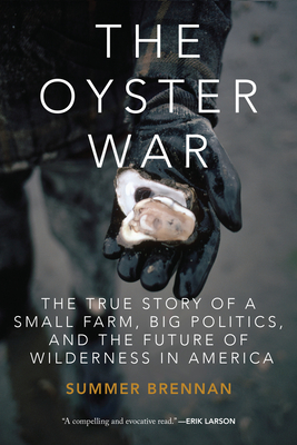 The Oyster War: The True Story of a Small Farm, Big Politics, and the Future of Wilderness in America Cover Image