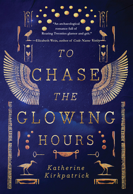 To Chase the Glowing Hours: A novel of Highclere and Egypt