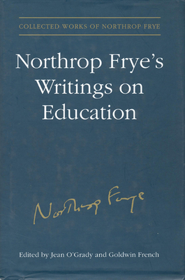Northrop Frye's Writings on Education (Collected Works of Northrop Frye #7)