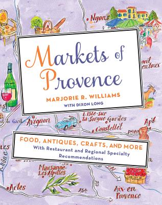 Markets of Provence: Food, Antiques, Crafts, and More Cover Image