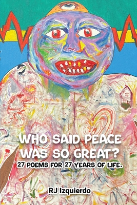 Who said Peace was so Great?: 27 poems for 27 years of life.