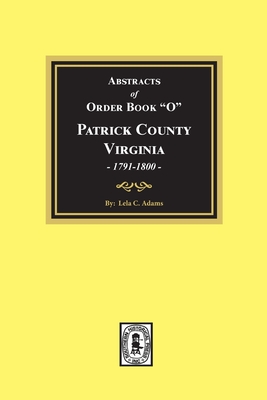 Abstracts of Order Book O Patrick County, Virginia, 1791-1800 (Paperback) |  Murder By The Book