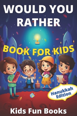 Would You Rather Book For Kids: Hanukkah Edition Illustrated - 60+ Interactive Silly Scenarios, Crazy Choices & Hilarious Situations To Enjoy With Kid Cover Image