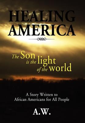 Healing America: A Story Written to African Americans for All People Cover Image