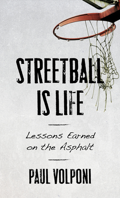 Streetball Is Life: Lessons Earned on the Asphalt By Paul Volponi Cover Image