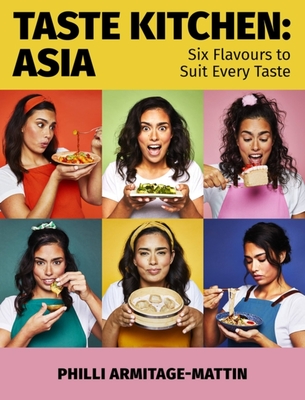 Taste Kitchen: Asia: Six Flavours to Suit Every Taste By Philli Armitage-Mattin Cover Image
