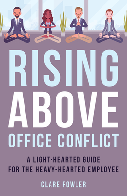 Rising Above Office Conflict: A Light-Hearted Guide for the Heavy-Hearted Employee Cover Image
