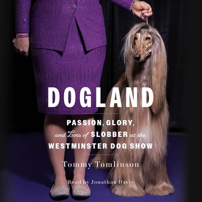 Dogland: Passion, Glory, and Lots of Slobber at the Westminster Dog Show