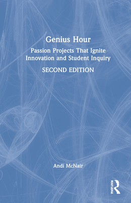 Genius Hour: Passion Projects That Ignite Innovation and Student Inquiry Cover Image