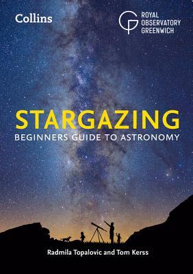Stargazing: Beginners Guide to Astronomy By Greenwich Royal Observatory, Radmila Topalovic, Tom Kerss Cover Image