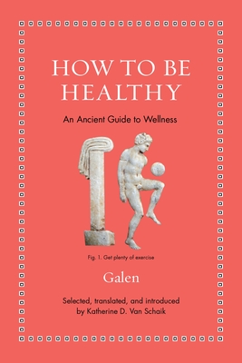How to Be Healthy: An Ancient Guide to Wellness (Ancient Wisdom for Modern Readers)