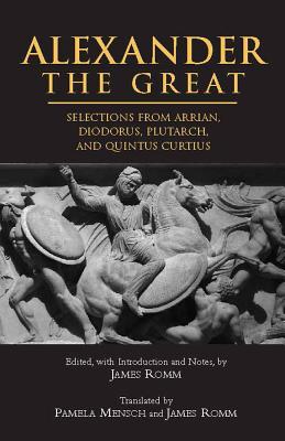 Alexander the Great: Selections from Arrian, Diodorus, Plutarch, and Quintus Curtius Cover Image