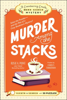 Murder Among the Stacks: Book 1: Solve the Puzzles—and the Plot of a Cozy Bookstore Mystery! (A Cranberry Creek Word Search Mystery) By Rosie A. Point, Charles Timmerman (With) Cover Image