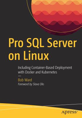 Pro SQL Server on Linux: Including Container-Based Deployment with Docker and Kubernetes Cover Image