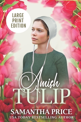 Amish Tulip LARGE PRINT: Amish Romance (Amish Love Blooms #2)
