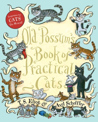 Old Possum's Book of Practical Cats (with full-color illustrations) By T. S. Eliot, Axel Scheffler (Illustrator) Cover Image