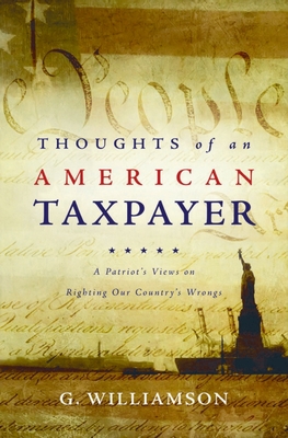 Thoughts of an American Taxpayer: A Patriot's Views on Righting Our Country's Wrongs Cover Image