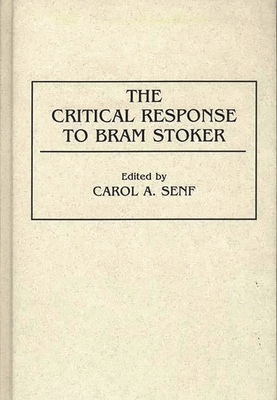 The Critical Response to Bram Stoker (Critical Responses in Arts and Letters)