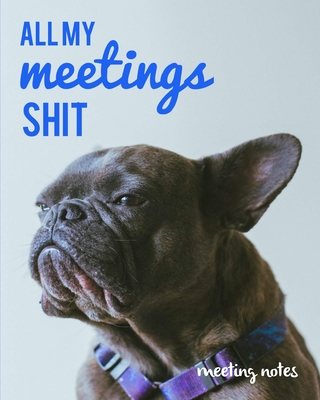 All My Meetings Shit Meeting Notes: For Taking Minutes at Business Meetings Action/ Agenda Notebook Book By Meeting Agenda Publishing Cover Image