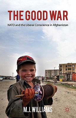 The Good War: NATO and the Liberal Conscience in Afghanistan Cover Image