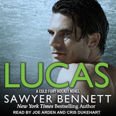 Lucas (Cold Fury Hockey #8) By Sawyer Bennett, Joe Arden (Read by), Cris Dukehart (Read by) Cover Image