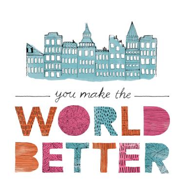 You Make the World Better By Jennifer Pletsch, M. H. Clark, Jill Labieniec (Designed by) Cover Image