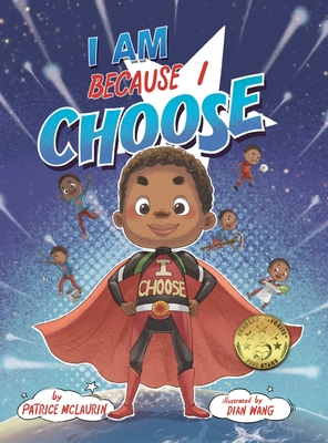 I Am Because I Choose By Patrice McLaurin, Dian Wang (Illustrator), Darren McLaurin (Compiled by) Cover Image