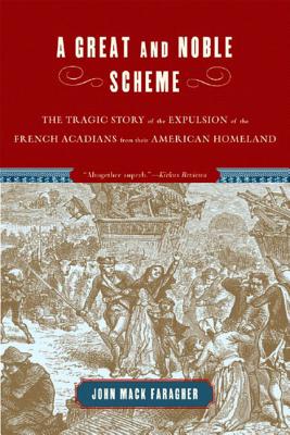 A Great and Noble Scheme: The Tragic Story of the Expulsion of the French Acadians from Their American Homeland Cover Image