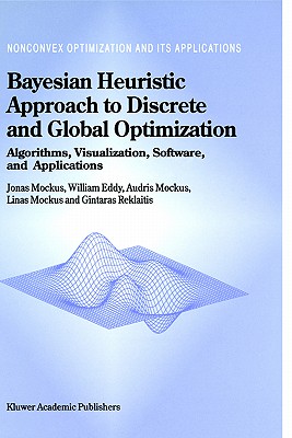 Bayesian Heuristic Approach to Discrete and Global Optimization: Algorithms, Visualization, Software, and Applications (Nonconvex Optimization and Its Applications #17)