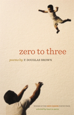 Zero to Three: Poems (Cave Canem Poetry Prize)
