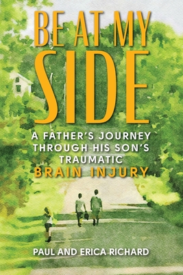 Be at My Side: A Father's Journey Through His Son's Traumatic Brain Injury Cover Image