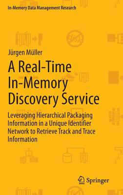 A Real-Time In-Memory Discovery Service: Leveraging Hierarchical Packaging Information in a Unique Identifier Network to Retrieve Track and Trace Info (In-Memory Data Management Research) Cover Image