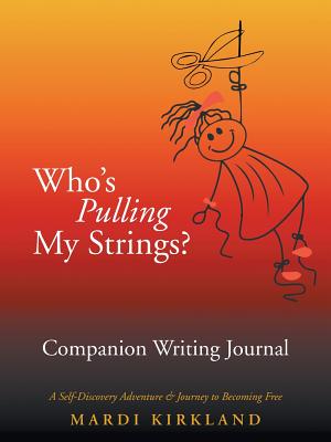 Who'S Pulling My Strings? Companion Writing Journal: A Self-Discovery Adventure & Journey to Becoming Free Cover Image